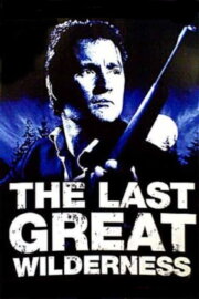 The Last Great Wilderness The Last Great Wilderness