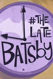 The Late Batsby The Late Batsby