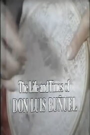 The Life and Times of Don Luis Buñuel The Life and Times of Don Luis Buñuel