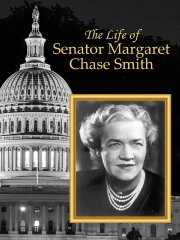 The Life of Senator Margaret Chase Smith The Life of Senator Margaret Chase Smith