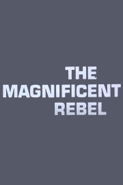 The Magnificent Rebel The Magnificent Rebel