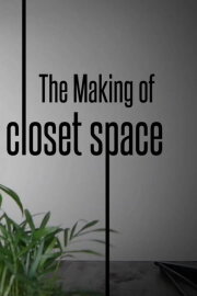 The Making of Closet Space The Making of Closet Space