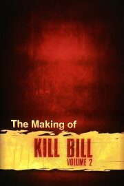 The Making of 'Kill Bill Vol. 2' The Making of 'Kill Bill Vol. 2'