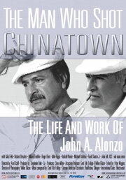 The Man Who Shot Chinatown: The Life and Work of John A. Alonzo The Man Who Shot Chinatown: The Life and Work of John A. Alonzo