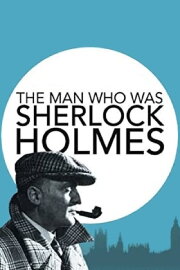 The Man Who Was Sherlock Holmes The Man Who Was Sherlock Holmes