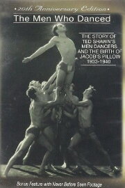 The Men Who Danced: The Story of Ted Shawn's Male Dancers; 1933-1940 The Men Who Danced: The Story of Ted Shawn's Male Dancers; 1933-1940