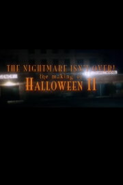 The Nightmare Isn't Over! The Making of Halloween II The Nightmare Isn't Over! The Making of Halloween II