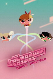 The Powerpuff Girls: Dance Pantsed The Powerpuff Girls: Dance Pantsed