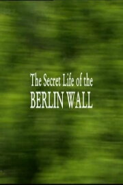 The Secret Life of the Berlin Wall The Secret Life of the Berlin Wall