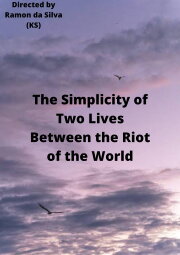 The Simplicity of Two Lives Between the Riot of the World The Simplicity of Two Lives Between the Riot of the World