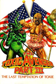 The Toxic Avenger Part III: The Last Temptation of Toxie The Toxic Avenger Part III: The Last Temptation of Toxie