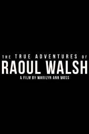 The True Adventures of Raoul Walsh