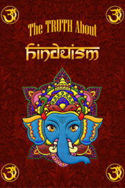 The Truth About Hinduism