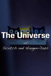The Universe of Scotch and Haagen-Dazs The Universe of Scotch and Haagen-Dazs