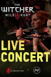 The Witcher 3: Wild Hunt - Live Concert The Witcher 3: Wild Hunt - Live Concert