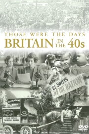 Those Were the Days: Britain in the 40s