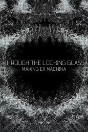 Through the Looking Glass: Making 'Ex Machina' Through the Looking Glass: Making 'Ex Machina'