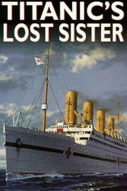 Titanic's Lost Sister Titanic's Lost Sister
