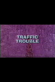 Traffic Trouble Traffic Trouble