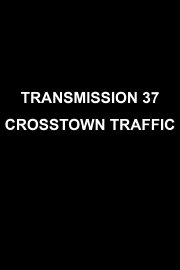 Transmission 37: Crosstown Traffic