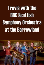 Travis with the BBC Scottish Symphony Orchestra at the Barrowland Travis with the BBC Scottish Symphony Orchestra at the Barrowland