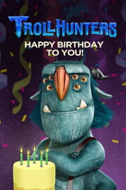 Trollhunters: Happy Birthday to You! Trollhunters: Happy Birthday to You!