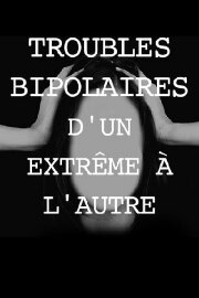 Troubles bipolaires, d'un extrême à l'autre Troubles bipolaires, d'un extrême à l'autre
