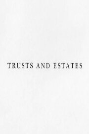 Trusts and Estates Trusts and Estates