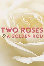 Two Roses and a Golden Rod Two Roses and a Golden Rod