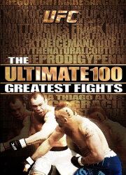 UFC: The Ultimate 100 Greatest Fights UFC: The Ultimate 100 Greatest Fights
