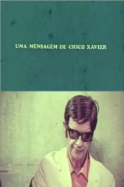 Uma Mensagem de Chico Xavier Uma Mensagem de Chico Xavier