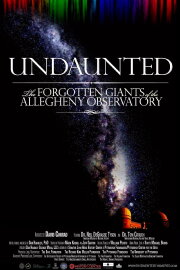 Undaunted: The Forgotten Giants of the Allegheny Observatory Undaunted: The Forgotten Giants of the Allegheny Observatory