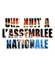 Une nuit à l'Assemblée Nationale Une nuit à l'Assemblée Nationale