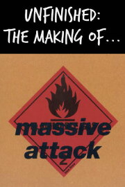 Unfinished: The Making of Massive Attack Unfinished: The Making of Massive Attack