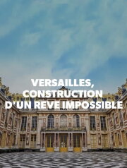 Versailles, construction d'un rêve impossible