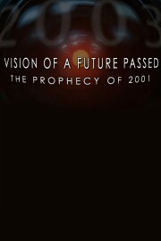 Vision of a Future Passed: The Prophecy of 2001 Vision of a Future Passed: The Prophecy of 2001