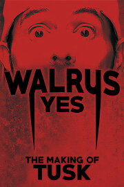 Walrus Yes: The Making of Tusk Walrus Yes: The Making of Tusk