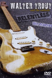 Walter Trout and the Radicals: Relentless Walter Trout and the Radicals: Relentless