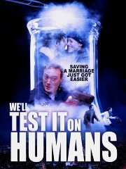 We'll Test It on Humans We'll Test It on Humans