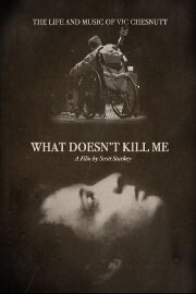 What Doesn’t Kill Me: The Life and Music of Vic Chesnutt What Doesn’t Kill Me: The Life and Music of Vic Chesnutt