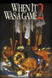When It Was a Game 2 When It Was a Game 2