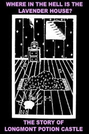 Where In The Hell Is The Lavender House: The Longmont Potion Castle Story Where In The Hell Is The Lavender House: The Longmont Potion Castle Story