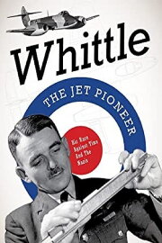 Whittle: The Jet Pioneer Whittle: The Jet Pioneer