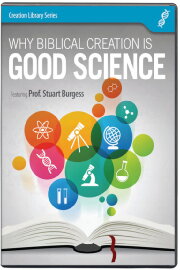 Why Biblical Creation Is Good Science Why Biblical Creation Is Good Science