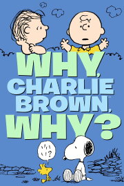 Why, Charlie Brown, Why? Why, Charlie Brown, Why?