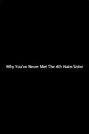 Why You've Never Met The 4th Haim Sister