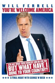 Will Ferrell: You're Welcome America - A Final Night with George W. Bush Will Ferrell: You're Welcome America - A Final Night with George W. Bush