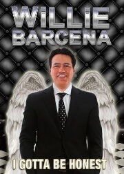 Willie Barcena: I Gotta Be Honest Willie Barcena: I Gotta Be Honest