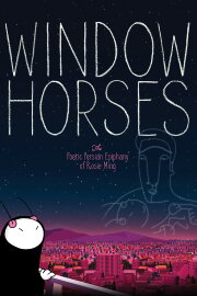 Window Horses: The Poetic Persian Epiphany of Rosie Ming Window Horses: The Poetic Persian Epiphany of Rosie Ming