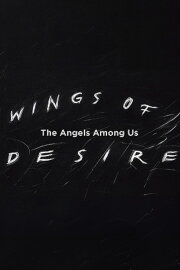 Wings of Desire: The Angels Among Us Wings of Desire: The Angels Among Us